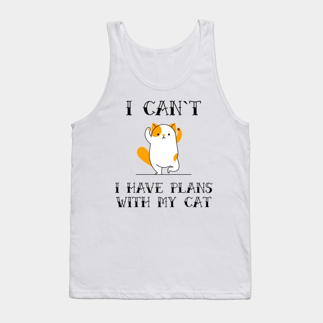 I Cant I Have Plans With My Cat Funny Sarcastic Animal Pet Quote for Feline Lovers Tank Top by Naumovski